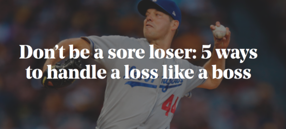 Don’t be a sore loser: 5 ways to handle a loss like a boss
