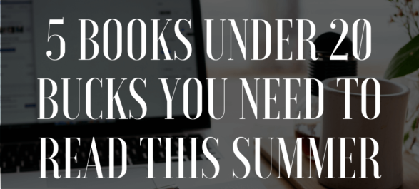 5 Books Under 20 Bucks You Need to Read This Summer to Make 1k+